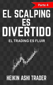 portada ¡el Scalping Es Divertido! Parte 4: El Trading Es Fluir (spanish Edition) (in Spanish)