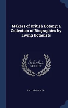 portada Makers of British Botany; a Collection of Biographies by Living Botanists (en Inglés)