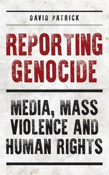 portada Reporting Genocide: Media, Mass Violence and Human Rights