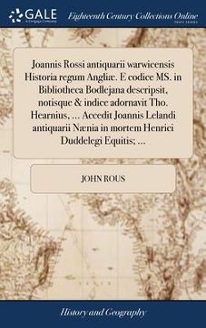 portada Joannis Rossi antiquarii warwicensis Historia regum Angliæ. E codice MS. in Bibliotheca Bodlejana descripsit, notisque & indice adornavit Tho. Hearniu (en Latin)