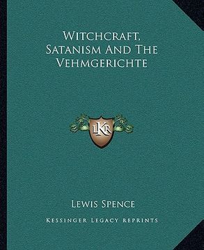 portada witchcraft, satanism and the vehmgerichte (en Inglés)