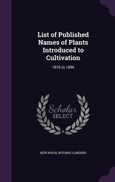 portada List of Published Names of Plants Introduced to Cultivation: 1876 to 1896 (in English)