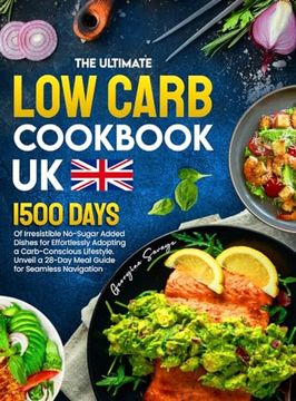 portada The Ultimate Low Carb Cookbook UK: 1500 Days of Irresistible No-Sugar Added Dishes for Effortlessly Adopting a Carb-Conscious Lifestyle. Unveil a 28-D (in English)