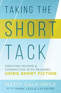 portada Taking the Short Tack: Creating Income and Connecting With Readers Using Short Fiction (en Inglés)