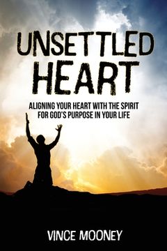 portada Unsettled Heart: Aligning Your Heart with the Spirit for God's Purpose in Your Life (en Inglés)