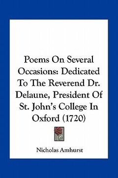 portada poems on several occasions: dedicated to the reverend dr. delaune, president of st. john's college in oxford (1720) (en Inglés)