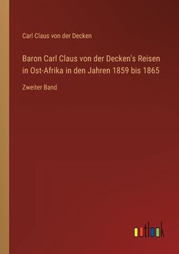 portada Baron Carl Claus von der Decken's Reisen in Ost-Afrika in den Jahren 1859 bis 1865: Zweiter Band (en Alemán)