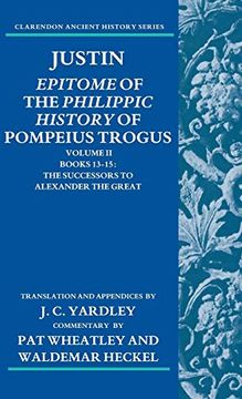 portada Justin: Epitome of the Philippic History of Pompeius Trogus: Volume ii: Books 13-15: The Successors to Alexander the Great: 2 (Clarendon Ancient History Series) (en Inglés)