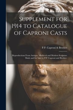 portada Supplement for 1914 to Catalogue of Caproni Casts: Reproductions From Antique, Medieval and Modern Sculpture Made and for Sale by P.P. Caproni and Bro (en Inglés)