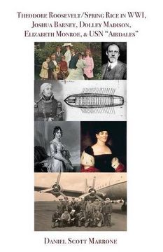 portada Theodore Roosevelt/Spring Rice in WWI, Joshua Barney, Dolley Madison, Elizabeth Monroe, & USN "Airdales"