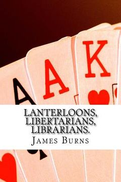 portada Lanterloons, Libertarians, Librarians. (in English)