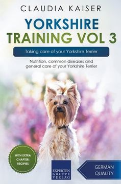 portada Yorkshire Training Vol 3 - Taking care of your Yorkshire Terrier: Nutrition, common diseases and general care of your Yorkshire Terrier (en Inglés)