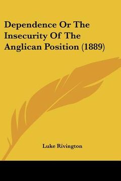 portada dependence or the insecurity of the anglican position (1889) (en Inglés)
