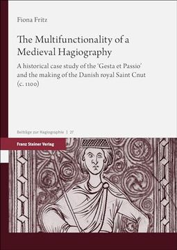 portada The Multifunctionality of a Medieval Hagiography: A Historical Case Study of the 'Gesta Et Passio' and the Making of the Danish Royal Saint Cnut (C. 1 (in English)