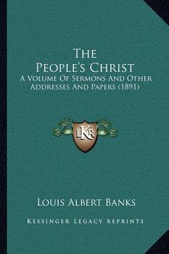 portada the people's christ: a volume of sermons and other addresses and papers (1891) (in English)