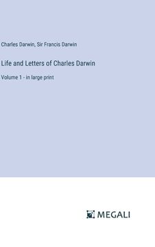 portada Life and Letters of Charles Darwin: Volume 1 - in large print (en Inglés)