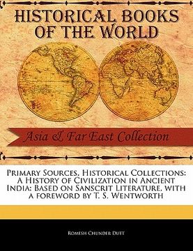 portada primary sources, historical collections: a history of civilization in ancient india: based on sanscrit literature, with a foreword by t. s. wentworth (en Inglés)