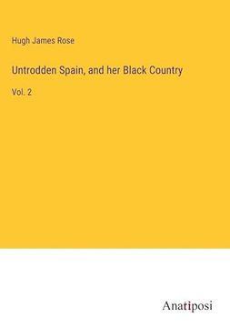 portada Untrodden Spain, and her Black Country: Vol. 2 (en Inglés)