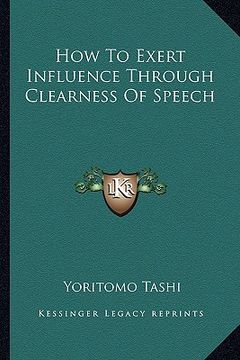 portada how to exert influence through clearness of speech (en Inglés)