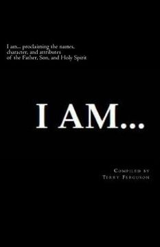 portada I Am: Proclaiming the names, character, and attributes of the Father, Son, and Holy Spirit (en Inglés)