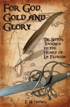 portada For God, Gold and Glory: de Soto's Journey to the Heart of La Florida (en Inglés)