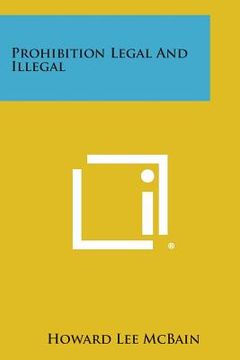 portada Prohibition Legal And Illegal (en Inglés)