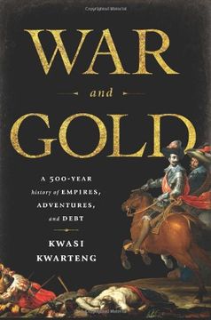 portada War and Gold: A 500-Year History of Empires, Adventures, and Debt (en Inglés)