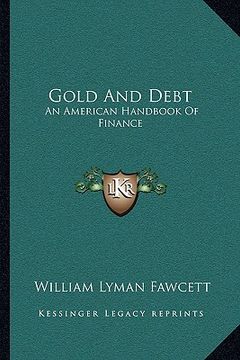 portada gold and debt: an american handbook of finance (in English)