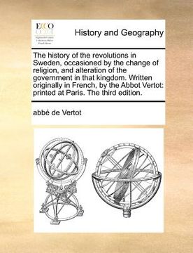 portada the history of the revolutions in sweden, occasioned by the change of religion, and alteration of the government in that kingdom. written originally i (en Inglés)