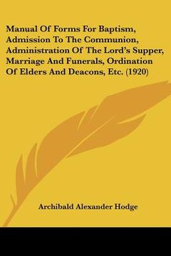 portada manual of forms for baptism, admission to the communion, administration of the lord's supper, marriage and funerals, ordination of elders and deacons,