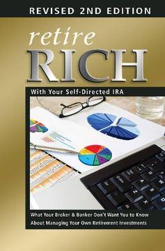 portada Retire Rich with Your Self-Directed IRA: What Your Broker & Banker Dont Want You to Know About Managing Your Own Retirement Investments