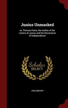 portada Junius Unmasked: or, Thomas Paine, the Author of the Letters of Junius and the Declaration of Independence