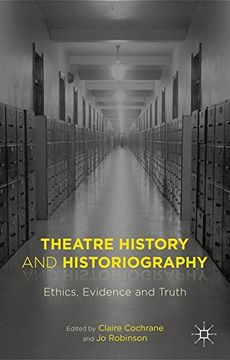 portada Theatre History and Historiography: Ethics, Evidence and Truth