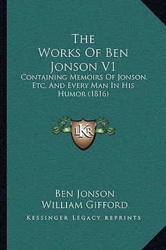portada the works of ben jonson v1: containing memoirs of jonson, etc. and every man in his humor (1816) (in English)