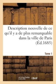 portada Description Nouvelle de CE Qu'il Y a de Plus Remarquable Dans La Ville de Paris. Tome 1 (in French)