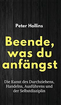 portada Beende, was du Anfängst: Die Kunst des Durchziehens, Handelns, Ausführens und der Selbstdisziplin (in German)