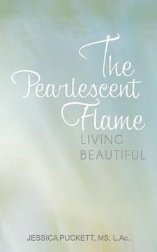 portada The Pearlescent Flame: Living Beautiful (en Inglés)