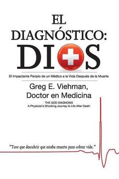 portada El Diagnostico: Dios: El Impactante Periplo de un Medico a la Vida Despues de la Muerte (in Spanish)