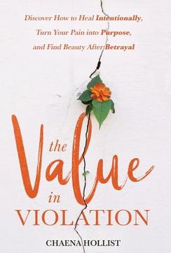 portada The Value in Violation: Discover How to Heal Intentionally, Turn Your Pain into Purpose, and Find Beauty After Betrayal (in English)