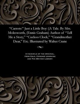 portada Carrots: Just a Little Boy: [a Tale. by Mrs. Molesworth, (Ennis Graham) Author of Tell Me a Story, Cuckoo Clock, Grandmother De (en Inglés)