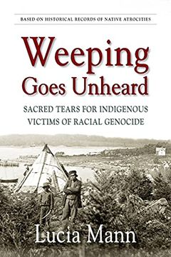 portada Weeping Goes Unheard: Sacred Tears for Indigenous Victims of Racial Genocide (en Inglés)