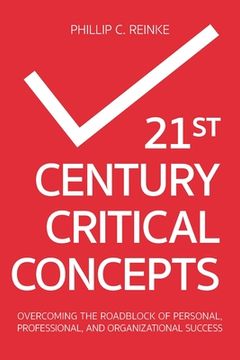 portada 21st Century Critical Concepts: Overcoming the Roadblock of Personal, Professional, and Organizational Success (in English)