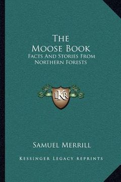 portada the moose book: facts and stories from northern forests (in English)