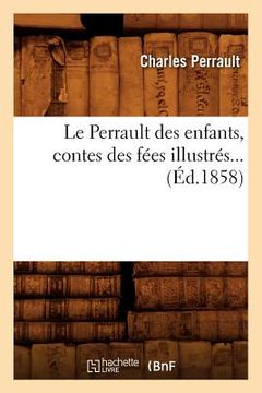 portada Le Perrault Des Enfants, Contes Des Fées Illustrés (Éd.1858)