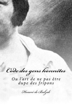 portada Code des gens honnêtes: Ou l'art de ne pas être dupe des fripons (en Francés)