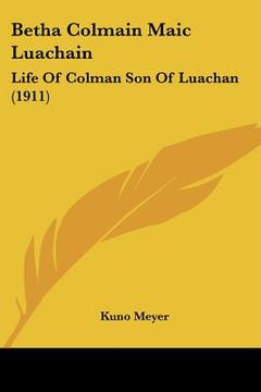 portada betha colmain maic luachain: life of colman son of luachan (1911) (en Inglés)