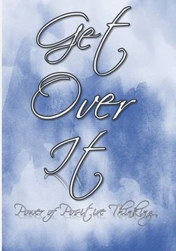 portada Get Over It: Power of Positive Thinking: Start your day with a positive focus and improve your mental well-being: Spend a few minut (en Inglés)