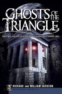 portada ghosts of the triangle: historic haunts of raleigh, durham and chapel hill (in English)