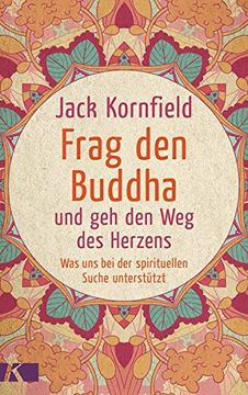 portada Frag den Buddha - und geh den weg des Herzens -: Was uns bei der Spirituellen Suche Unterstützt. Neuausgabe (in German)
