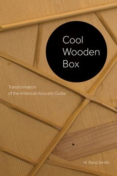 portada Cool Wooden Box: Transformation of the American Acoustic Guitar